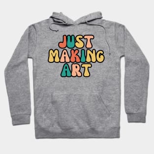 Just making art - Art Teacher Hoodie